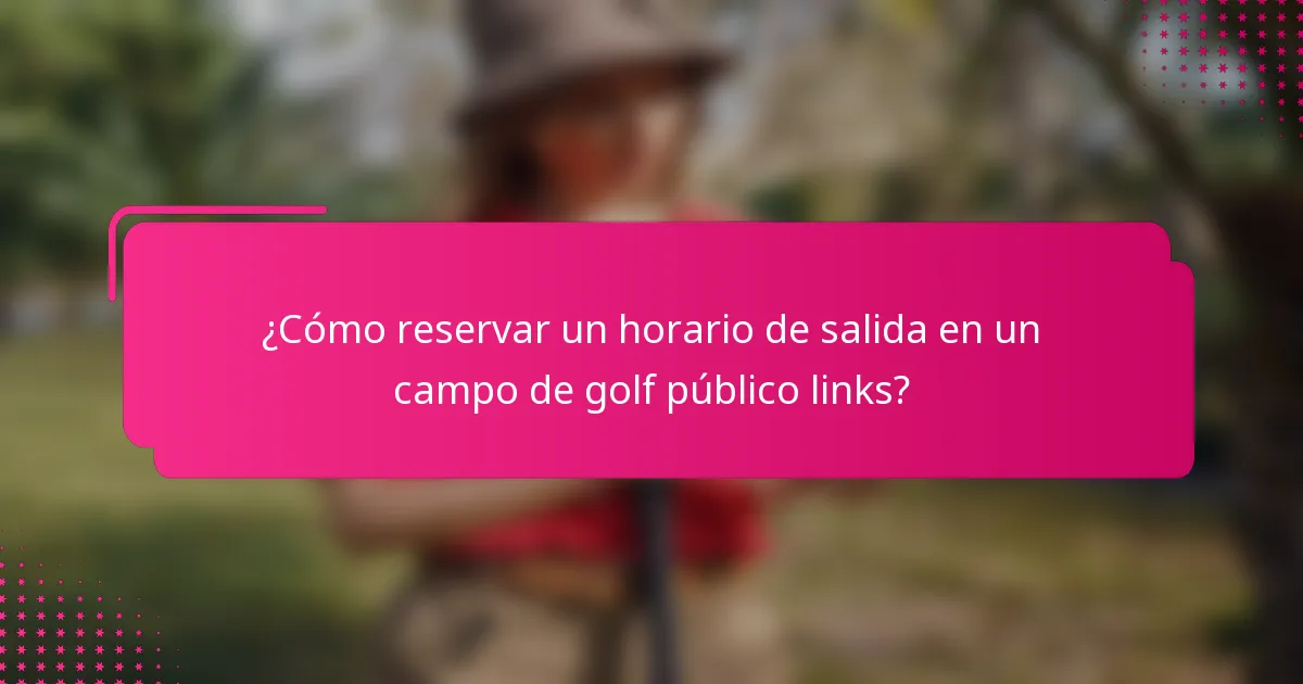 ¿Cómo reservar un horario de salida en un campo de golf público links?