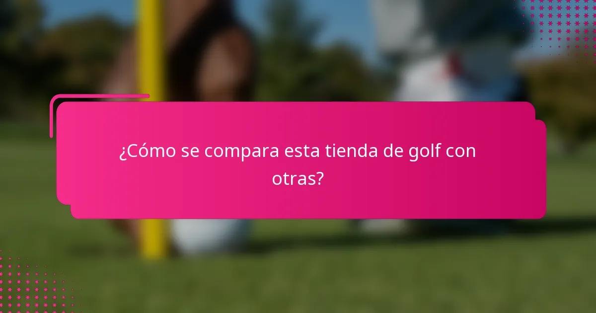 ¿Cómo se compara esta tienda de golf con otras?