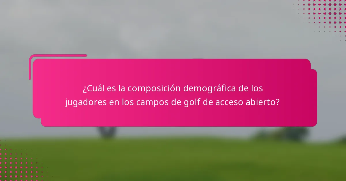 ¿Cuál es la composición demográfica de los jugadores en los campos de golf de acceso abierto?