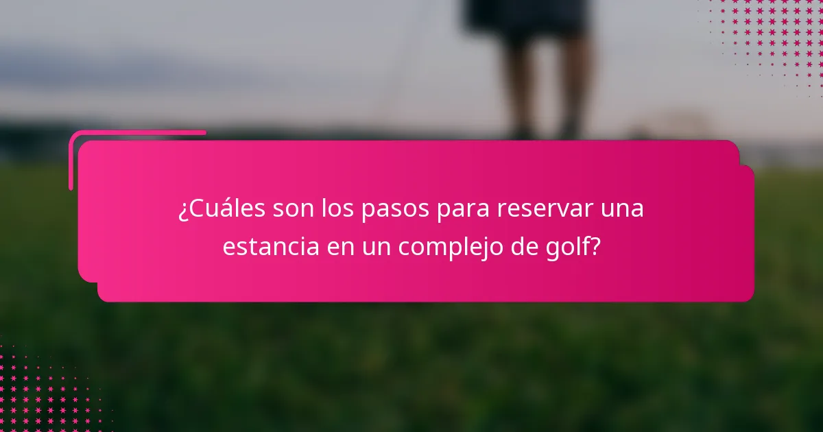 ¿Cuáles son los pasos para reservar una estancia en un complejo de golf?