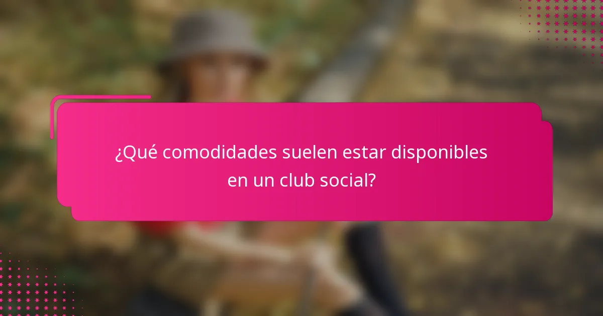 ¿Qué comodidades suelen estar disponibles en un club social?